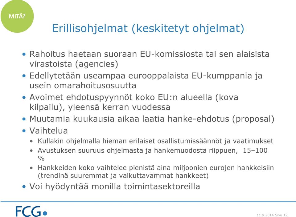 hanke-ehdotus (proposal) Vaihtelua Kullakin ohjelmalla hieman erilaiset osallistumissäännöt ja vaatimukset Avustuksen suuruus ohjelmasta ja hankemuodosta riippuen, 15