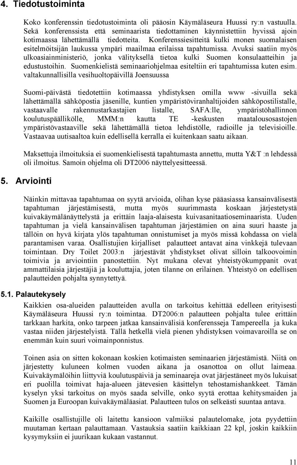 Konferenssiesitteitä kulki monen suomalaisen esitelmöitsijän laukussa ympäri maailmaa erilaissa tapahtumissa.