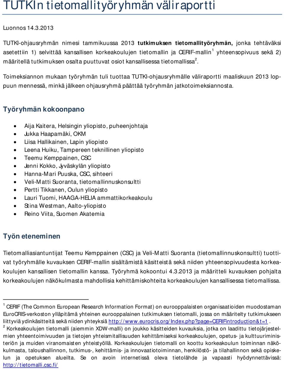 2) määritellä tutkimuksen osalta puuttuvat osiot kansallisessa tietomallissa 2.