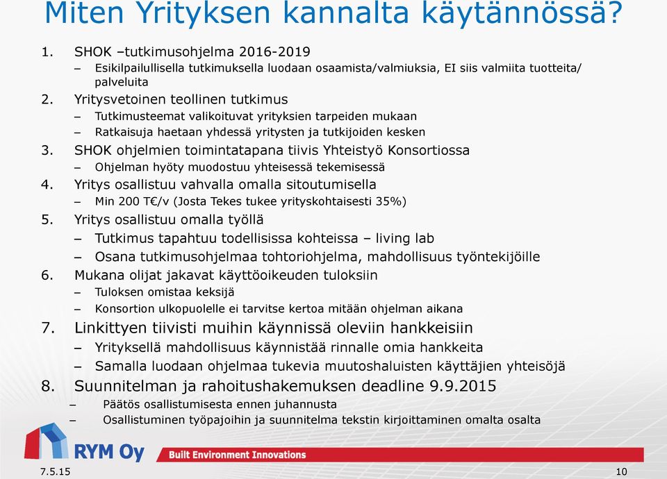 SHOK ohjelmien toimintatapana tiivis Yhteistyö Konsortiossa Ohjelman hyöty muodostuu yhteisessä tekemisessä 4.