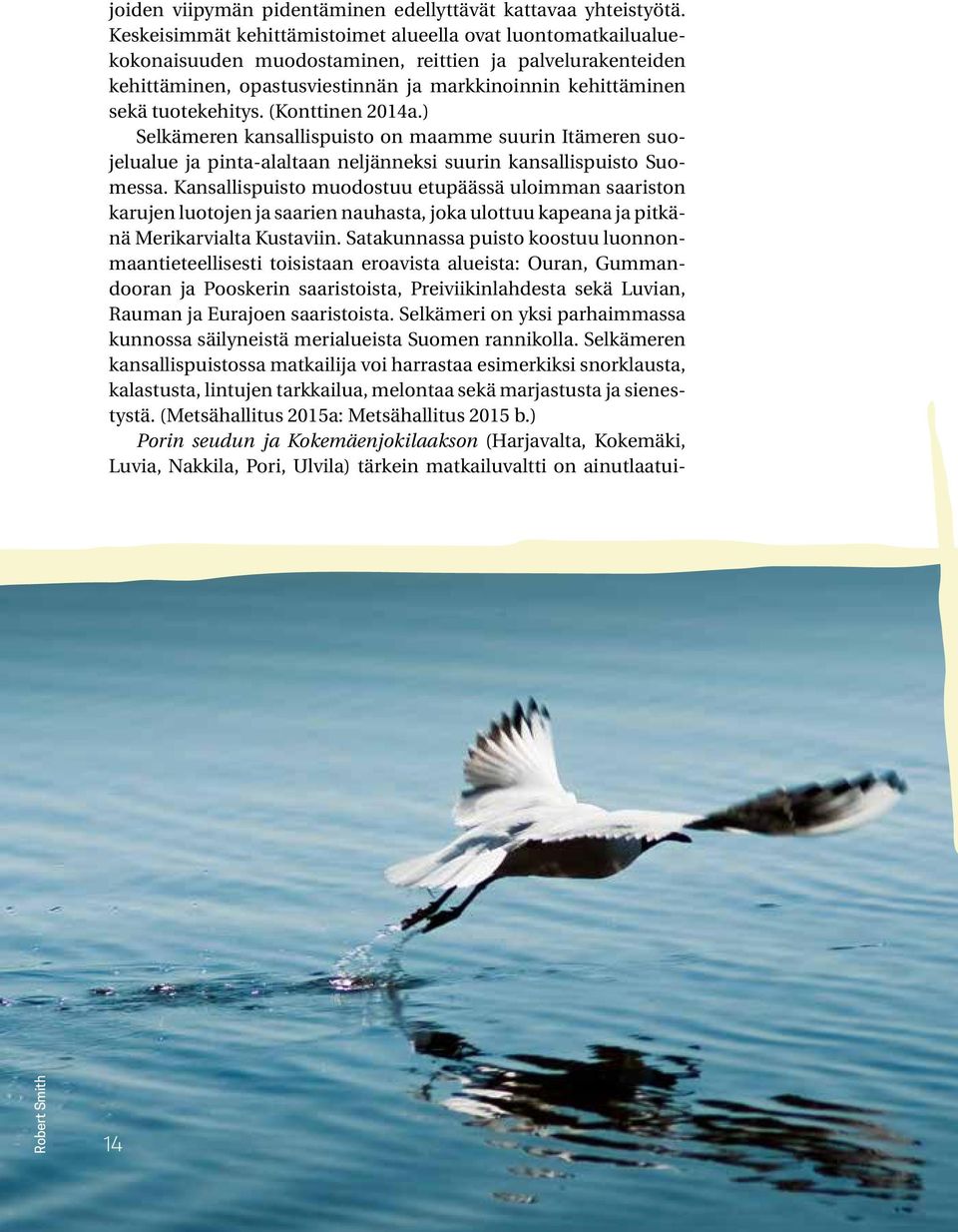 tuotekehitys. (Konttinen 2014a.) Selkämeren kansallispuisto on maamme suurin Itämeren suojelualue ja pinta-alaltaan neljänneksi suurin kansallispuisto Suomessa.