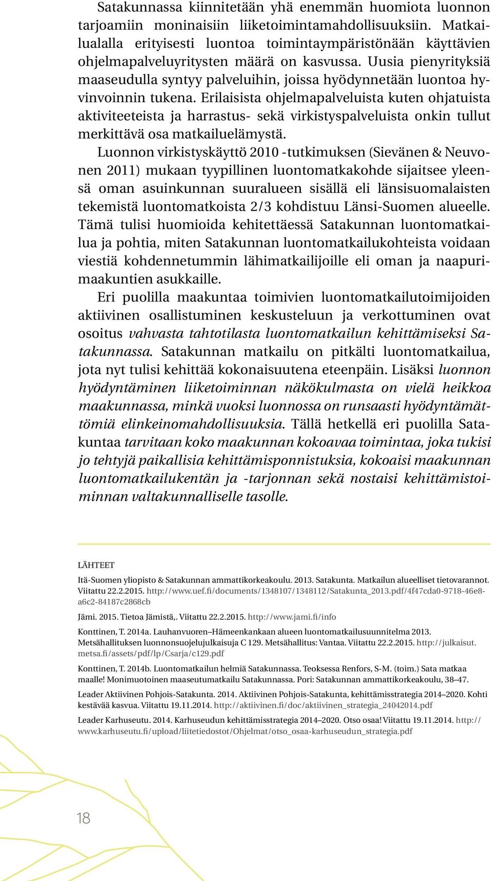 Uusia pienyrityksiä maaseudulla syntyy palveluihin, joissa hyödynnetään luontoa hyvinvoinnin tukena.