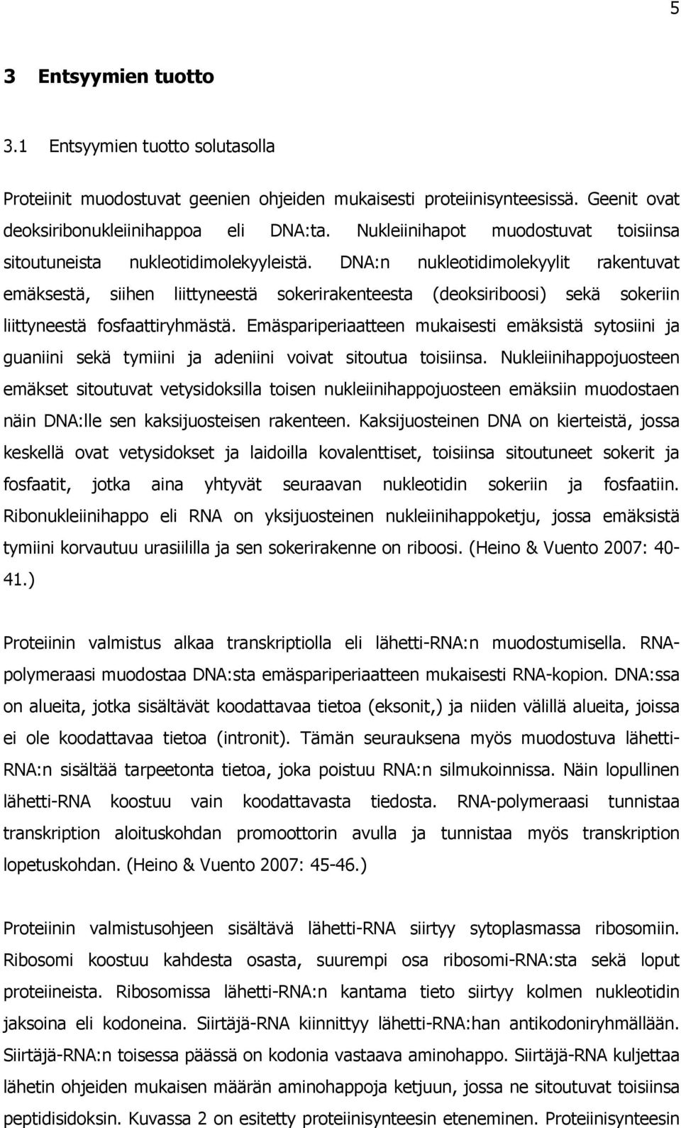 DNA:n nukleotidimolekyylit rakentuvat emäksestä, siihen liittyneestä sokerirakenteesta (deoksiriboosi) sekä sokeriin liittyneestä fosfaattiryhmästä.