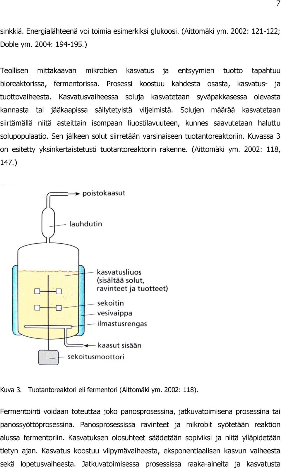 Kasvatusvaiheessa soluja kasvatetaan syväpakkasessa olevasta kannasta tai jääkaapissa säilytetyistä viljelmistä.