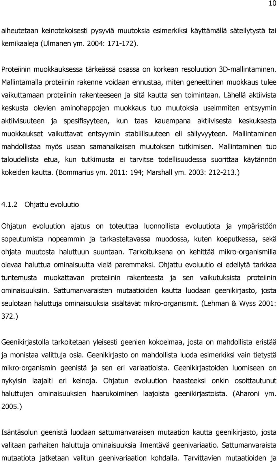 Mallintamalla proteiinin rakenne voidaan ennustaa, miten geneettinen muokkaus tulee vaikuttamaan proteiinin rakenteeseen ja sitä kautta sen toimintaan.