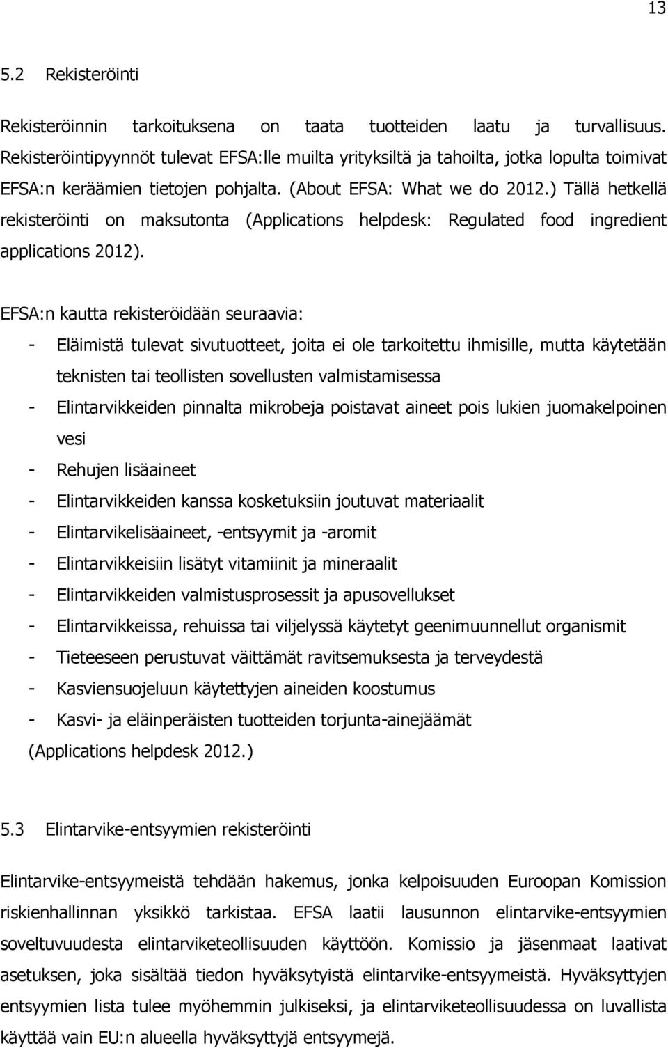 ) Tällä hetkellä rekisteröinti on maksutonta (Applications helpdesk: Regulated food ingredient applications 2012).