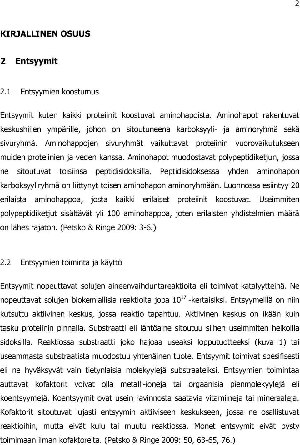 Aminohappojen sivuryhmät vaikuttavat proteiinin vuorovaikutukseen muiden proteiinien ja veden kanssa. Aminohapot muodostavat polypeptidiketjun, jossa ne sitoutuvat toisiinsa peptidisidoksilla.