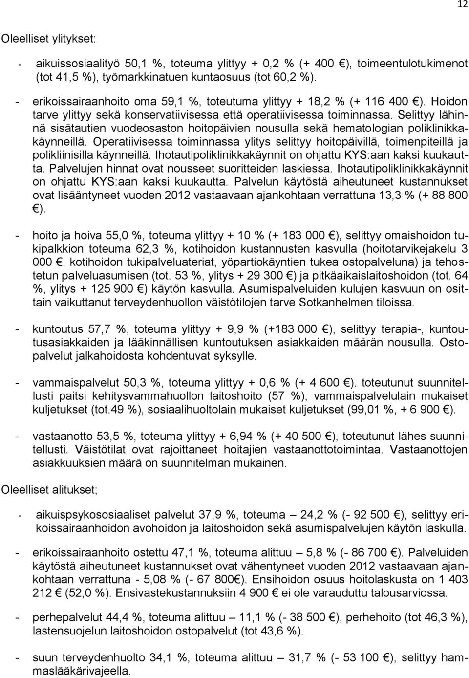 Selittyy lähinnä sisätautien vuodeosaston hoitopäivien nousulla sekä hematologian poliklinikkakäynneillä.