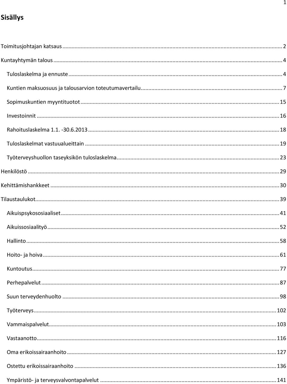 .. 23 Henkilöstö... 29 Kehittämishankkeet... 30 Tilaustaulukot... 39 Aikuispsykososiaaliset... 41 Aikuissosiaalityö... 52 Hallinto... 58 Hoito- ja hoiva... 61 Kuntoutus.