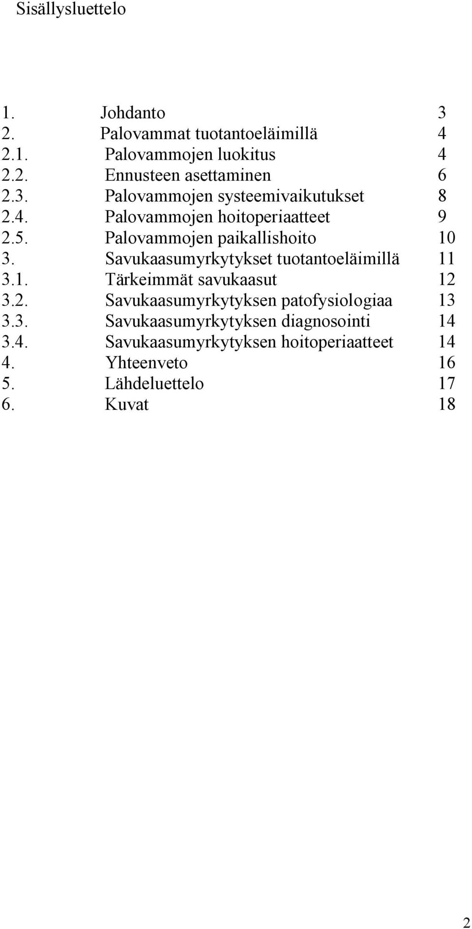 Savukaasumyrkytykset tuotantoeläimillä 11 3.1. Tärkeimmät savukaasut 12 3.2. Savukaasumyrkytyksen patofysiologiaa 13 3.3. Savukaasumyrkytyksen diagnosointi 14 3.