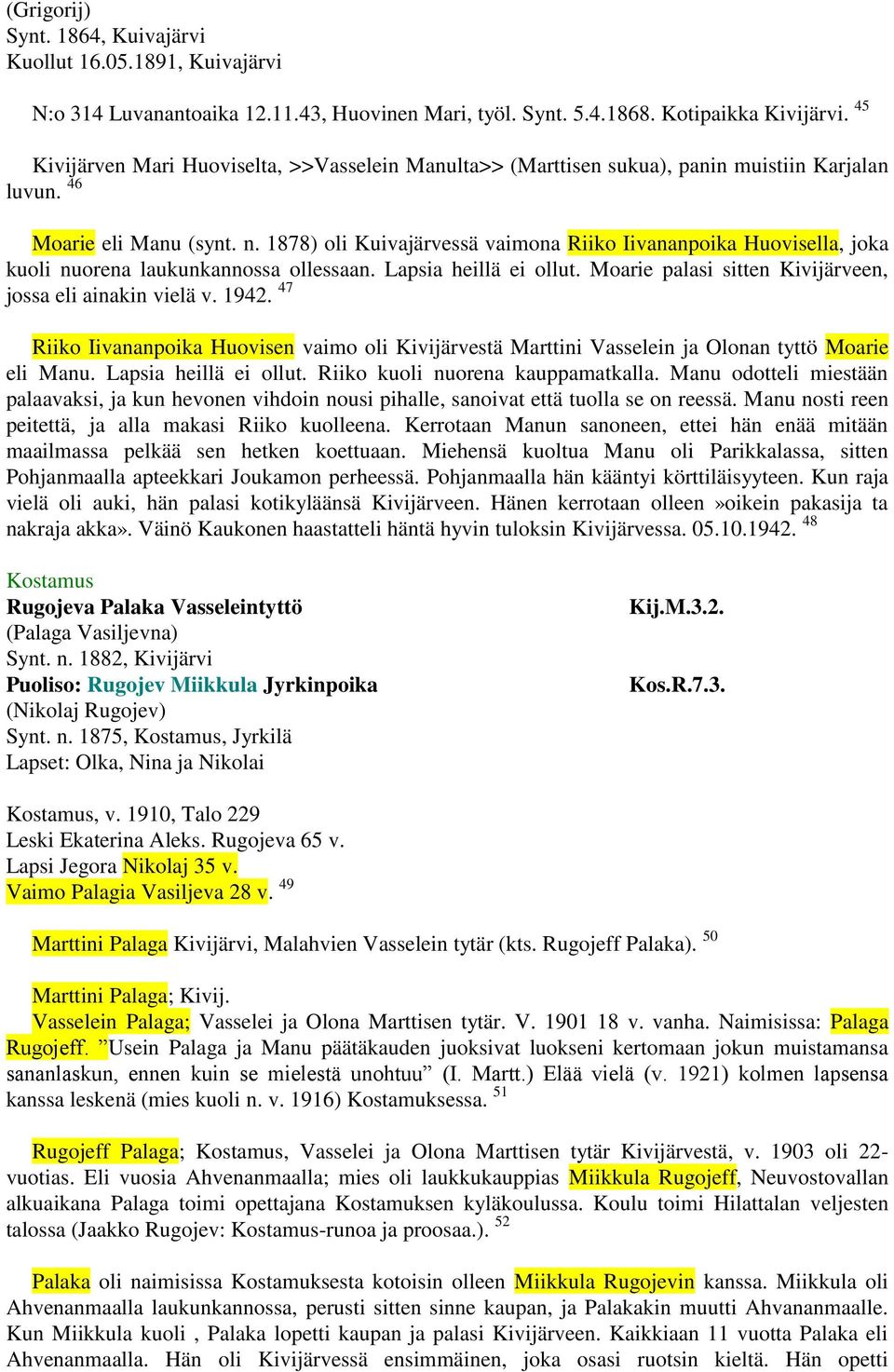 1878) oli Kuivajärvessä vaimona Riiko Iivananpoika Huovisella, joka kuoli nuorena laukunkannossa ollessaan. Lapsia heillä ei ollut. Moarie palasi sitten Kivijärveen, jossa eli ainakin vielä v. 1942.