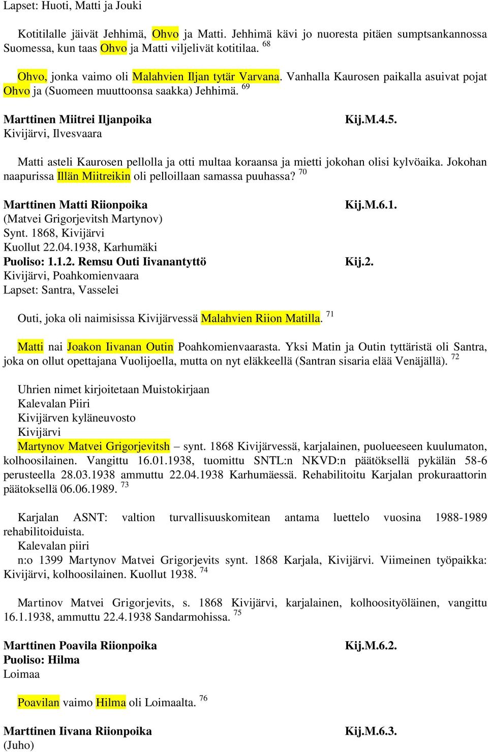 M.4.5. Matti asteli Kaurosen pellolla ja otti multaa koraansa ja mietti jokohan olisi kylvöaika. Jokohan naapurissa Illän Miitreikin oli pelloillaan samassa puuhassa?