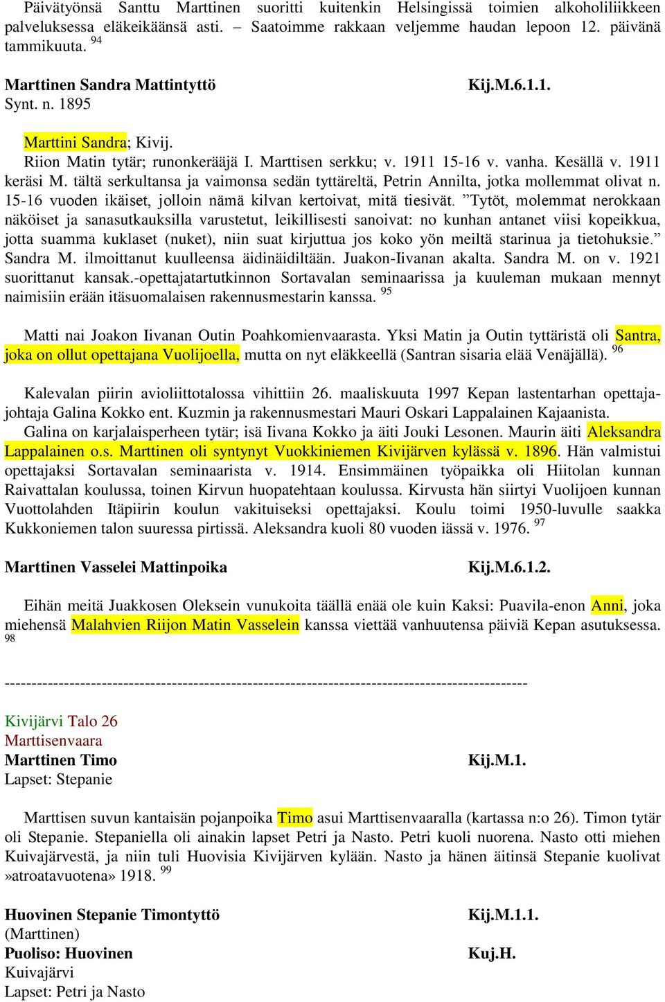 tältä serkultansa ja vaimonsa sedän tyttäreltä, Petrin Annilta, jotka mollemmat olivat n. 15-16 vuoden ikäiset, jolloin nämä kilvan kertoivat, mitä tiesivät.