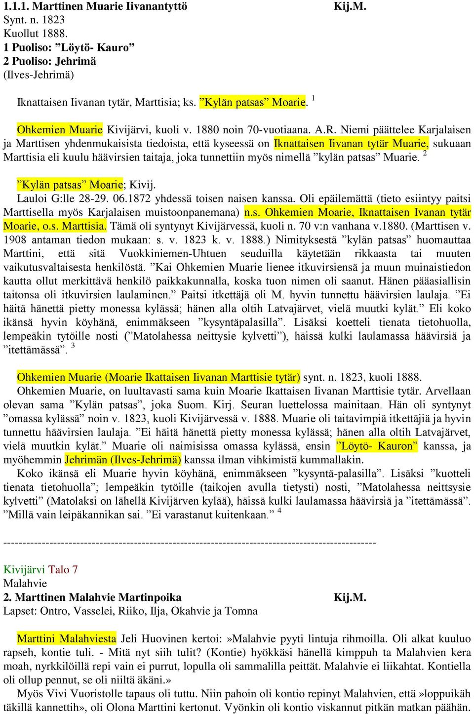 Niemi päättelee Karjalaisen ja Marttisen yhdenmukaisista tiedoista, että kyseessä on Iknattaisen Iivanan tytär Muarie, sukuaan Marttisia eli kuulu häävirsien taitaja, joka tunnettiin myös nimellä