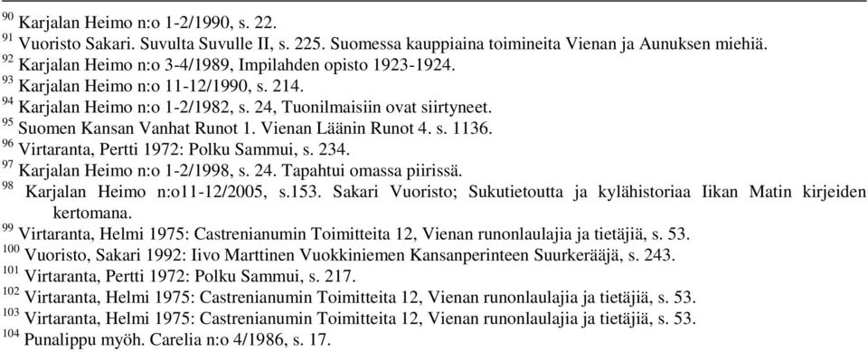 95 Suomen Kansan Vanhat Runot 1. Vienan Läänin Runot 4. s. 1136. 96 Virtaranta, Pertti 1972: Polku Sammui, s. 234. 97 Karjalan Heimo n:o 1-2/1998, s. 24. Tapahtui omassa piirissä.