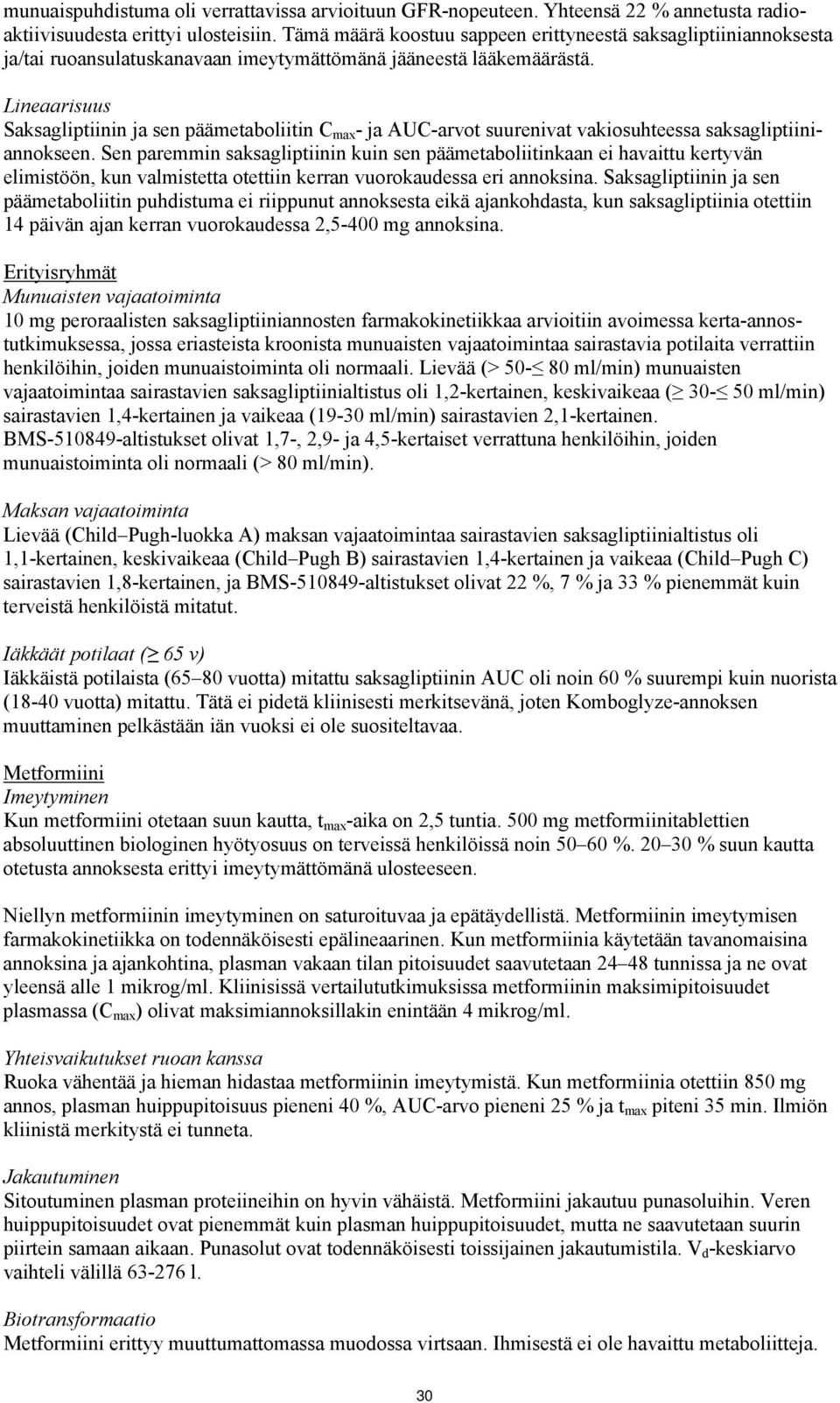 Lineaarisuus Saksagliptiinin ja sen päämetaboliitin C max - ja AUC-arvot suurenivat vakiosuhteessa saksagliptiiniannokseen.