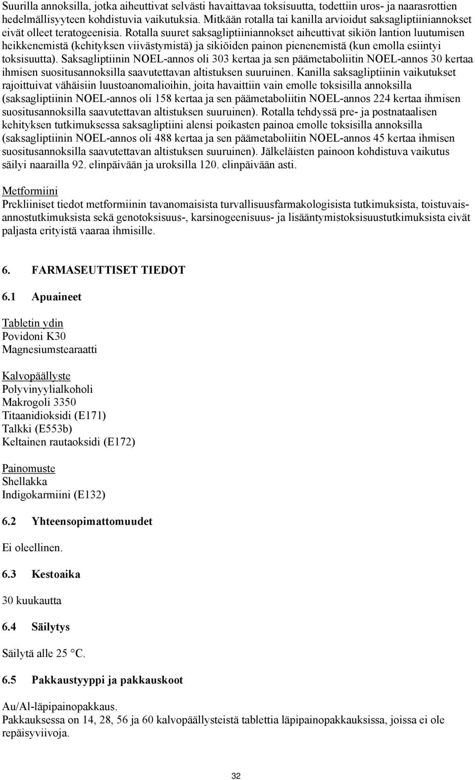 Rotalla suuret saksagliptiiniannokset aiheuttivat sikiön lantion luutumisen heikkenemistä (kehityksen viivästymistä) ja sikiöiden painon pienenemistä (kun emolla esiintyi toksisuutta).