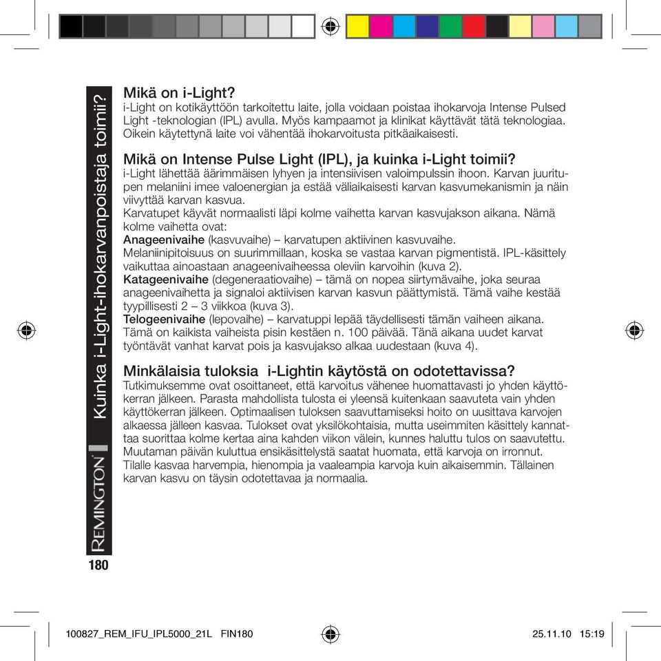 Oikein käytettynä laite voi vähentää ihokarvoitusta pitkäaikaisesti. Mikä on Intense Pulse Light (IPL), ja kuinka i-light toimii?