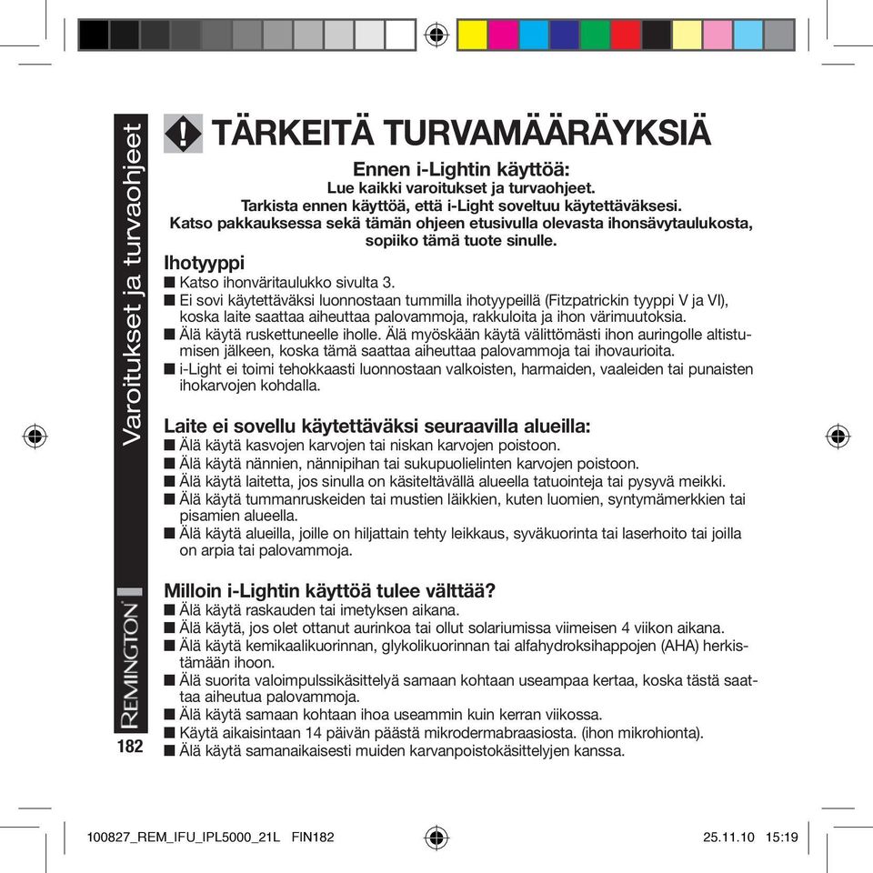 Ihotyyppi Katso ihonväritaulukko sivulta 3.