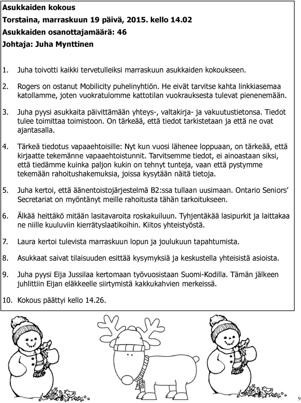 Tiedot tulee toimittaa toimistoon. On tärkeää, että tiedot tarkistetaan ja että ne ovat ajantasalla. 4.