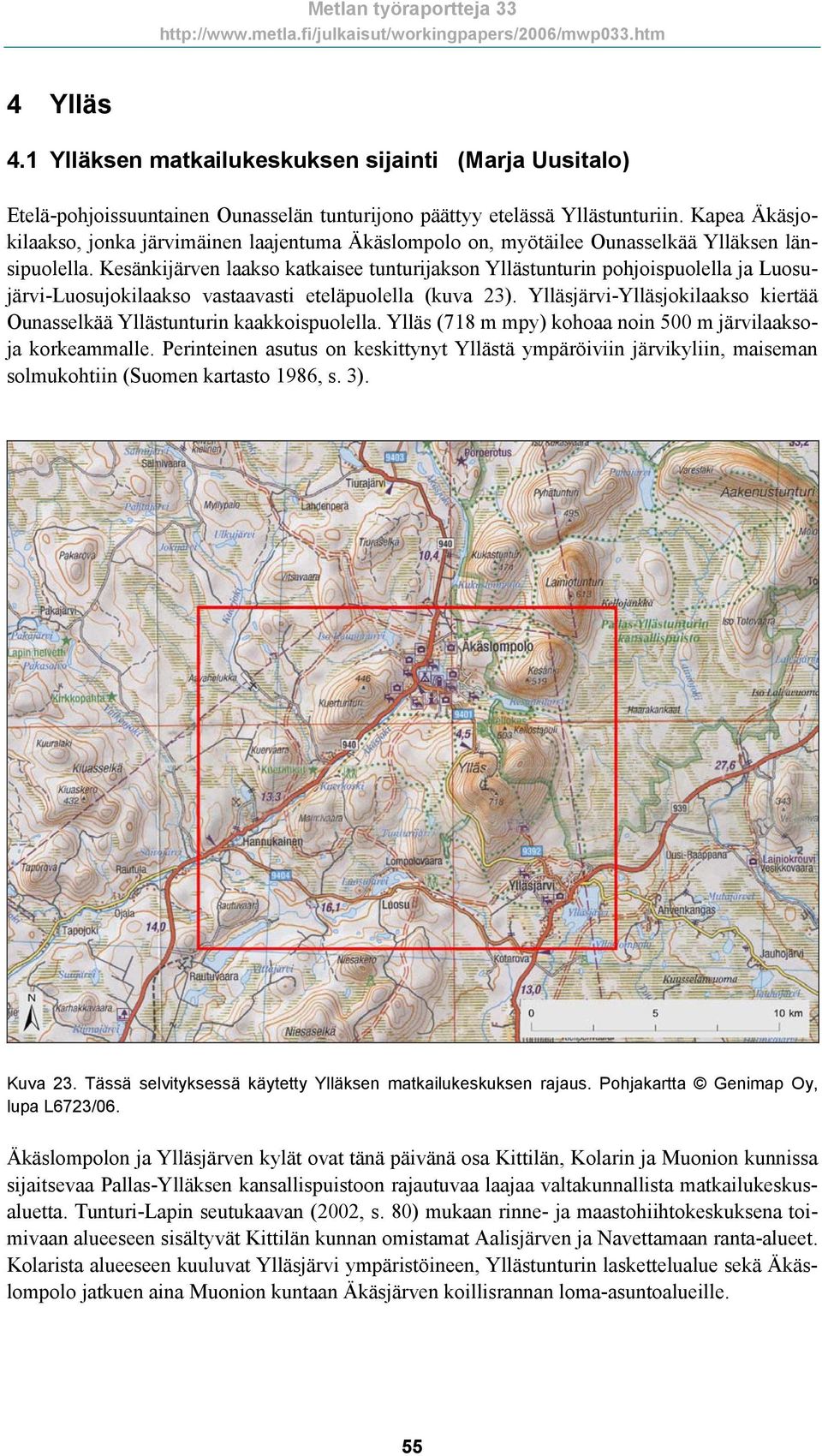 Kesänkijärven laakso katkaisee tunturijakson Yllästunturin pohjoispuolella ja Luosujärvi-Luosujokilaakso vastaavasti eteläpuolella (kuva 23).