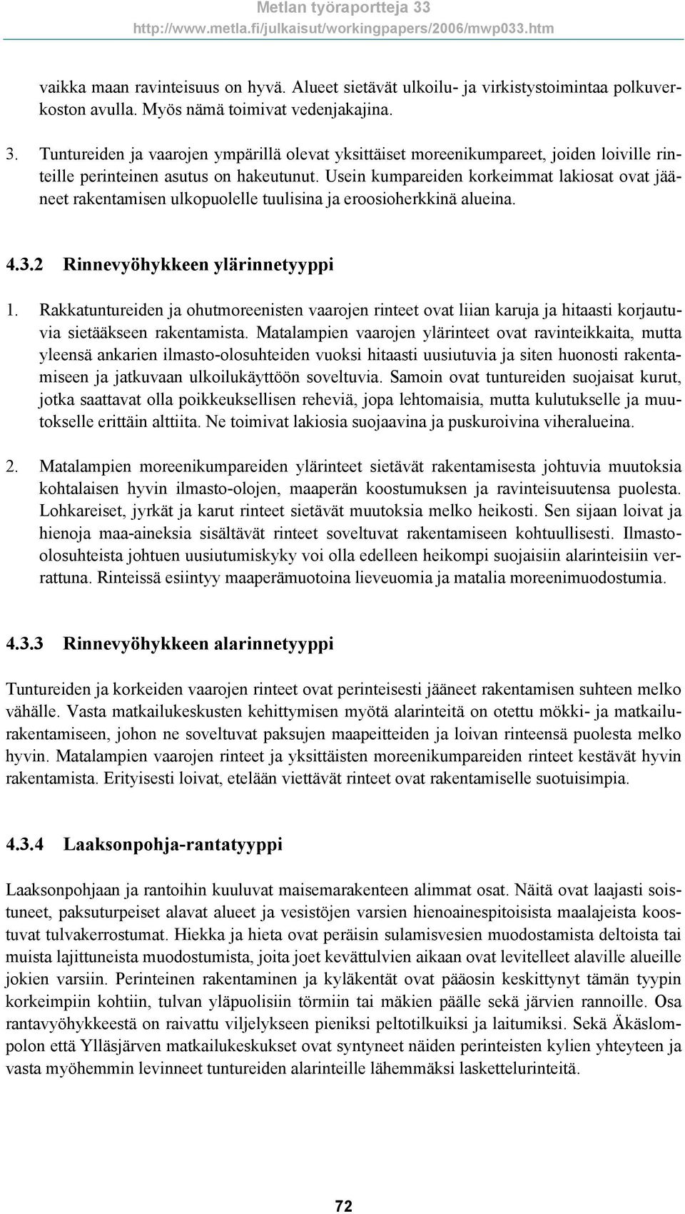 Usein kumpareiden korkeimmat lakiosat ovat jääneet rakentamisen ulkopuolelle tuulisina ja eroosioherkkinä alueina. 4.3.2 Rinnevyöhykkeen ylärinnetyyppi 1.