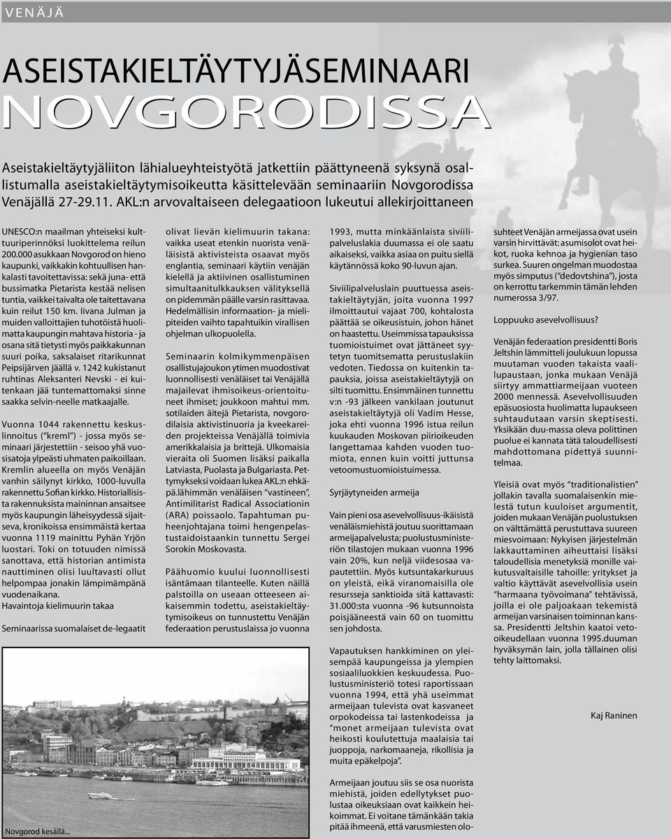 000 asukkaan Nov go rod on hie no kau pun ki, vaik ka kin koh tuul li sen hanka las ti ta voi tet ta vis sa: sekä juna- että bussi matka Pie taris ta kes tää nelisen tun tia, vaik kei tai valta ole