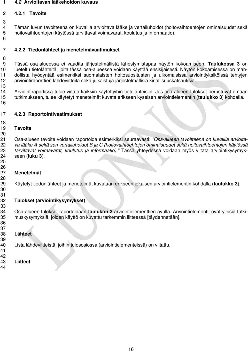 .. Tiedonlähteet ja menetelmävaatimukset Tässä osa-alueessa ei vaadita järjestelmällistä lähestymistapaa näytön kokoamiseen.