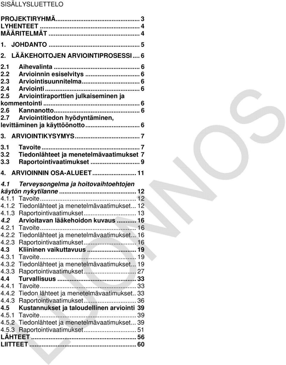 ... Tiedonlähteet ja menetelmävaatimukset. Raportointivaatimukset.... ARVIOINNIN OSA-ALUEET....1 Terveysongelma ja hoitovaihtoehtojen käytön nykytilanne... 1.1.1 Tavoite... 1.1. Tiedonlähteet ja menetelmävaatimukset... 1.1. Raportointivaatimukset... 1. Arvioitavan lääkehoidon kuvaus.