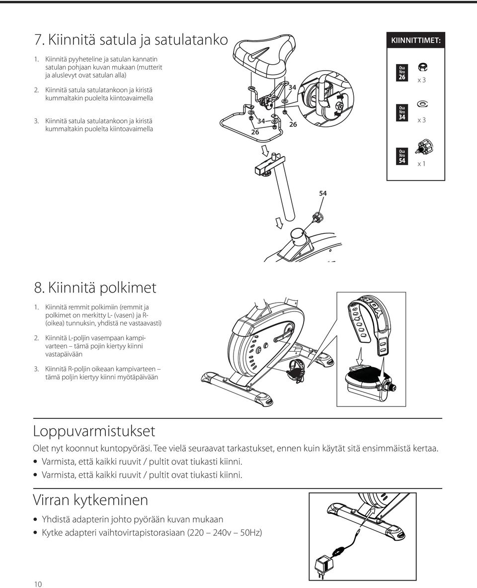 Kiinnitä remmit polkimiin (remmit ja polkimet on merkitty L- (vasen) ja R- (oikea) tunnuksin, yhdistä ne vastaavasti) 2.