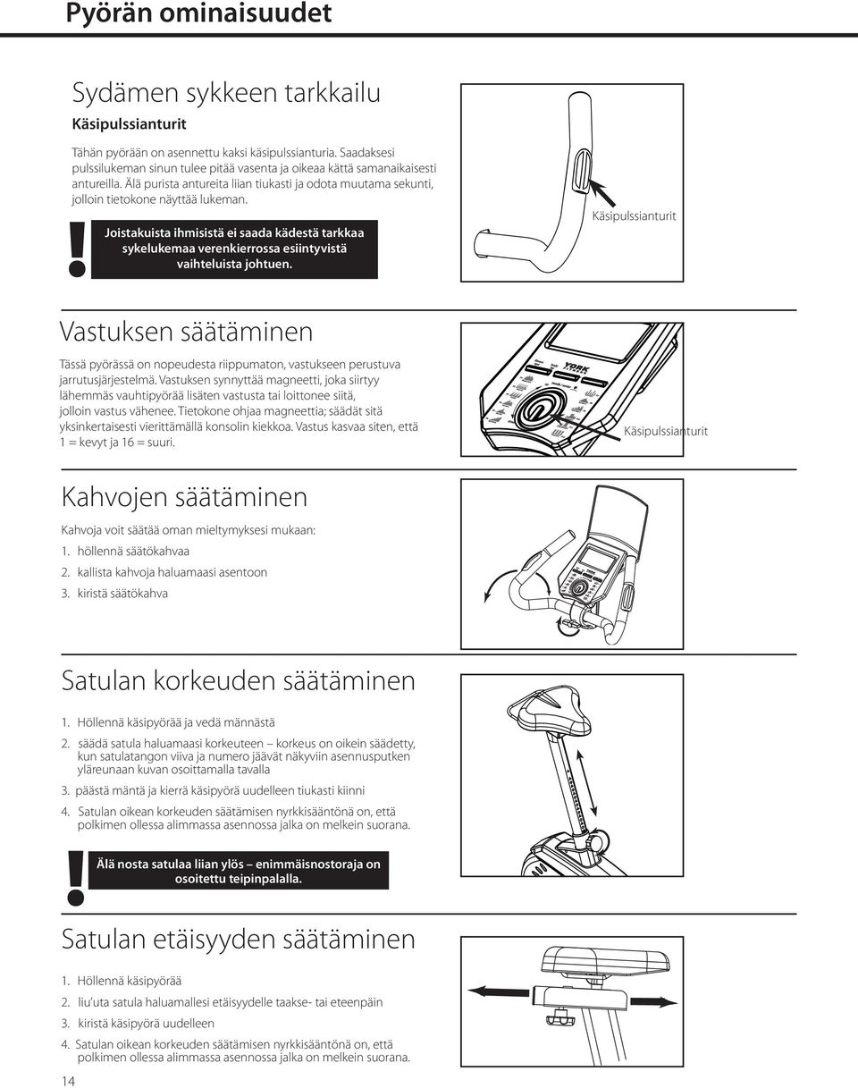 Joistakuista ihmisistä ei saada kädestä tarkkaa sykelukemaa verenkierrossa esiintyvistä vaihteluista johtuen.