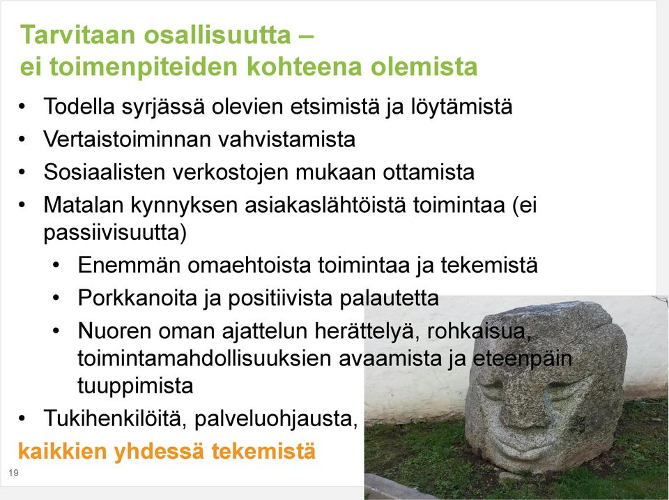 passiivisuutta) Enemmän omaehtoista toimintaa ja tekemistä Porkkanoita ja positiivista palautetta Nuoren oman ajattelun