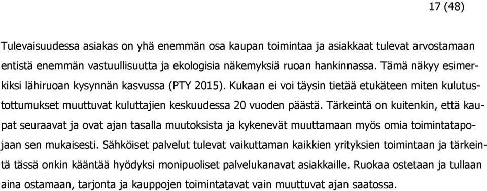 Tärkeintä on kuitenkin, että kaupat seuraavat ja ovat ajan tasalla muutoksista ja kykenevät muuttamaan myös omia toimintatapojaan sen mukaisesti.