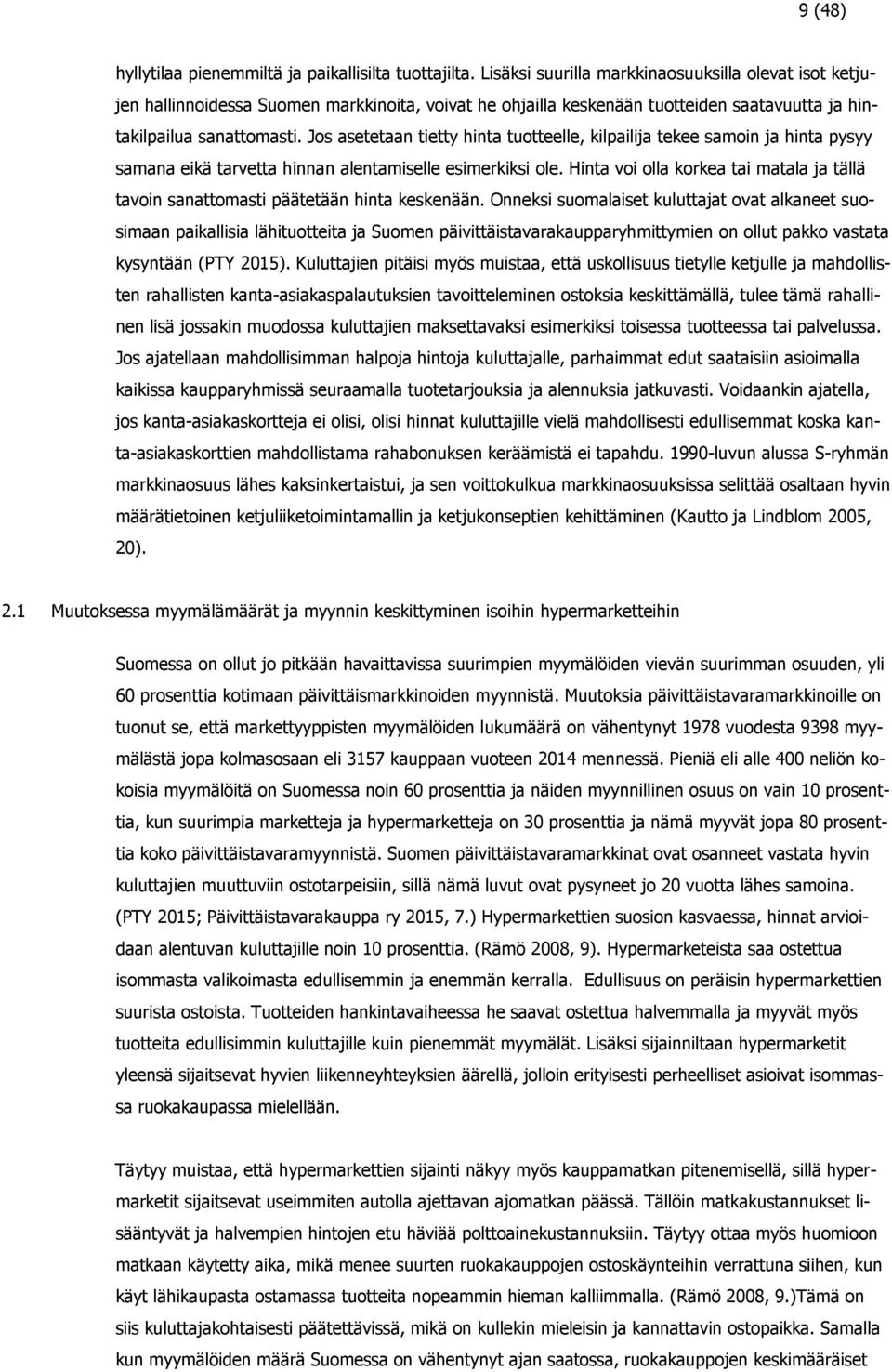 Jos asetetaan tietty hinta tuotteelle, kilpailija tekee samoin ja hinta pysyy samana eikä tarvetta hinnan alentamiselle esimerkiksi ole.