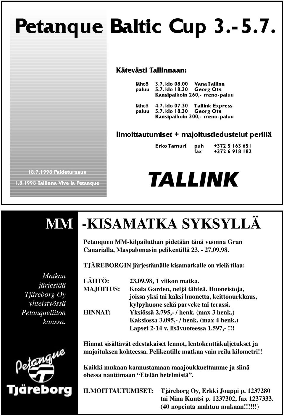 Huoneistoja, joissa yksi tai kaksi huonetta, keittonurkkaus, kylpyhuone sekä parveke tai terassi. Yksiössä 2.795,- / henk. (max 3 henk.) Kaksiossa 3.095,- / henk. (max 4 henk.) Lapset 2-14 v.