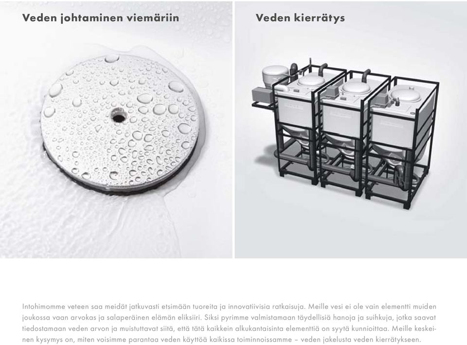 Siksi pyrimme valmistamaan täydellisiä hanoja ja suihkuja, jotka saavat tiedostamaan veden arvon ja muistuttavat siitä, että tätä