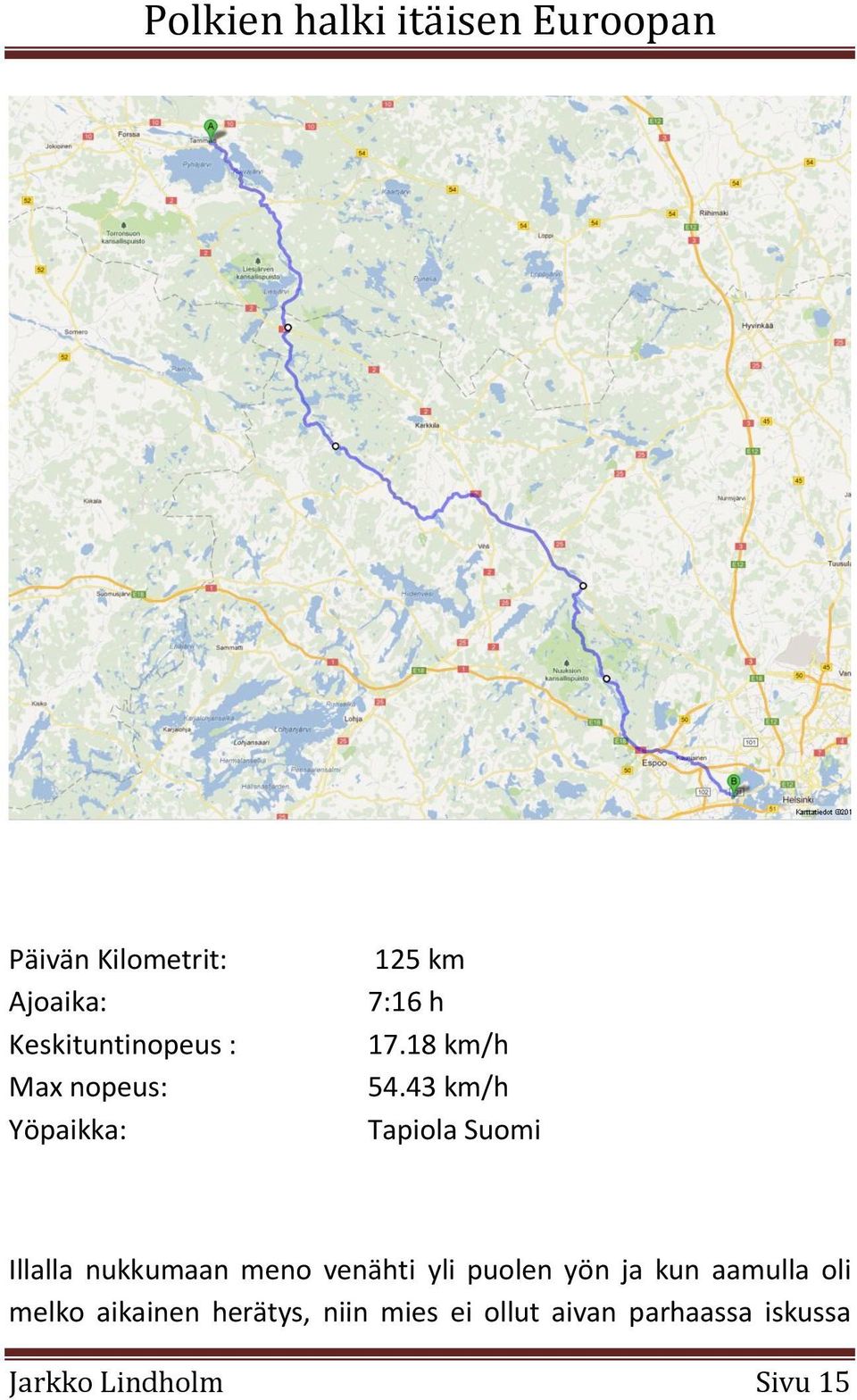 43 km/h Tapiola Suomi Illalla nukkumaan meno venähti yli puolen yön
