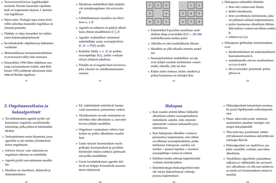 verifiointi Matematiikassa teoreemantodistimet ovat nousseet näkyvään asemaan Esimerkiksi 1996 Otter-ohjelman seuraaja ensimmäisenä todisti, että Robbinsin 1933 esittämät aksioomat määrittävät Boolen