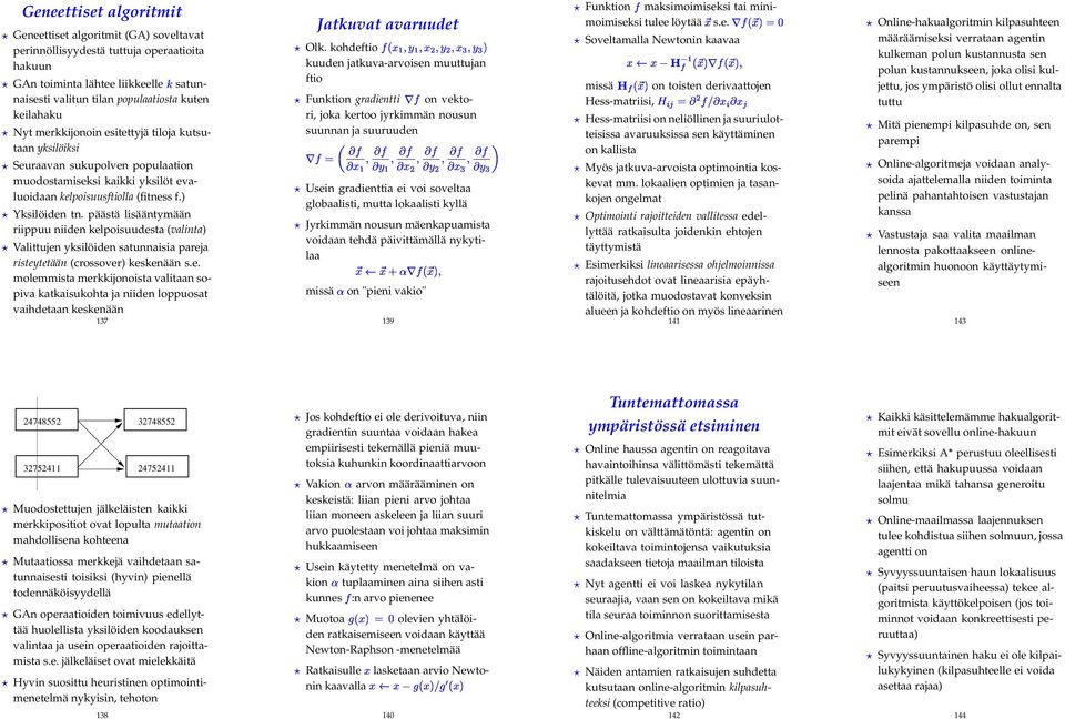 päästä lisääntymään riippuu niiden kelpoisuudesta (valinta) Valittujen yksilöiden satunnaisia pareja risteytetään (crossover) keskenään s.e. molemmista merkkijonoista valitaan sopiva katkaisukohta ja niiden loppuosat vaihdetaan keskenään 137 Jatkuvat avaruudet Olk.