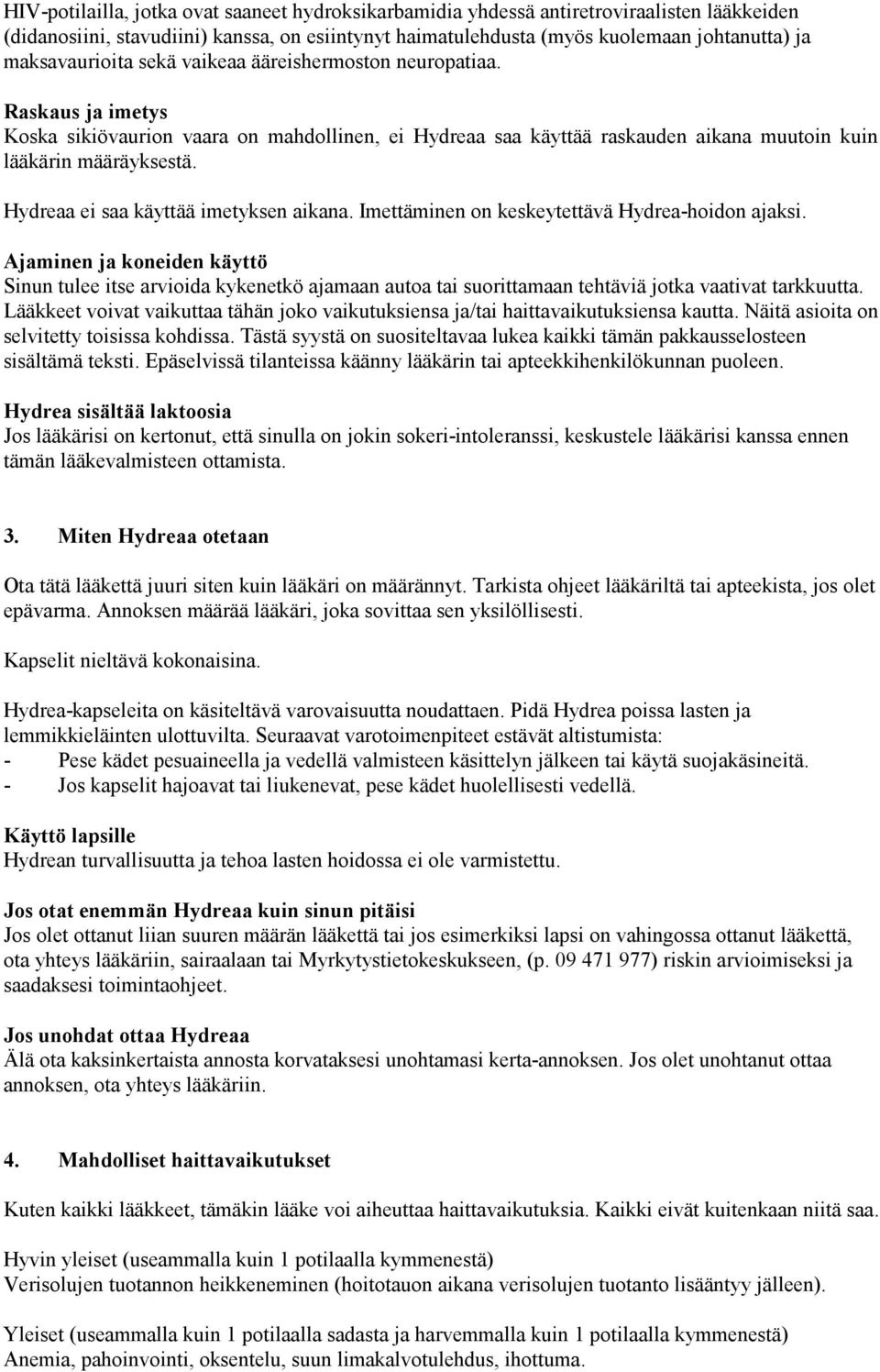 Hydreaa ei saa käyttää imetyksen aikana. Imettäminen on keskeytettävä Hydrea-hoidon ajaksi.