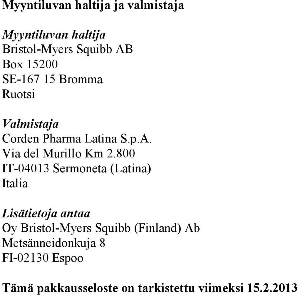 800 IT-04013 Sermoneta (Latina) Italia Lisätietoja antaa Oy Bristol-Myers Squibb