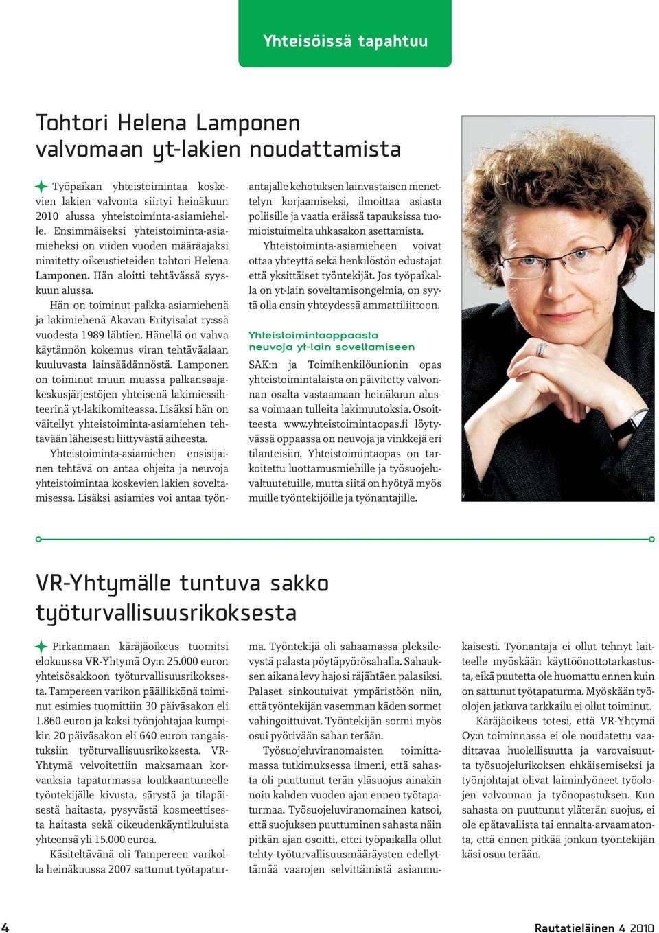 Hän on toiminut palkka-asiamiehenä ja lakimiehenä Akavan Erityisalat ry:ssä vuodesta 1989 lähtien. Hänellä on vahva käytännön kokemus viran tehtäväalaan kuuluvasta lainsäädännöstä.