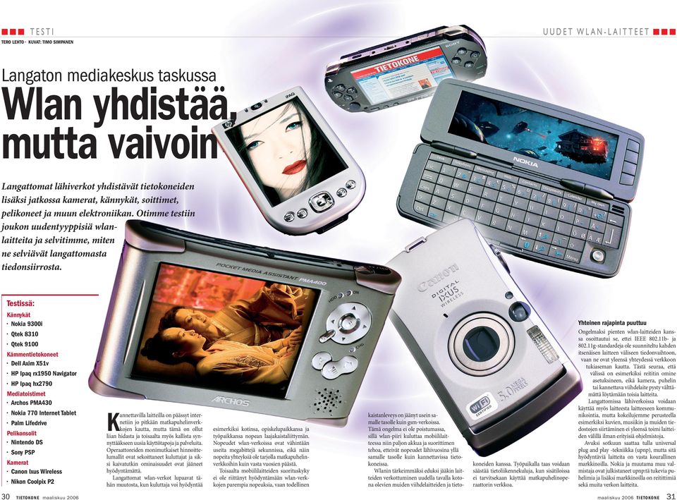 Testissä: Kännykät Nokia 9300i Qtek 8310 Qtek 9100 Kämmentietokoneet Dell Axim X51v HP Ipaq rx1950 Navigator HP Ipaq hx2790 Mediatoistimet Archos PMA430 Nokia 770 Internet Tablet Palm Lifedrive