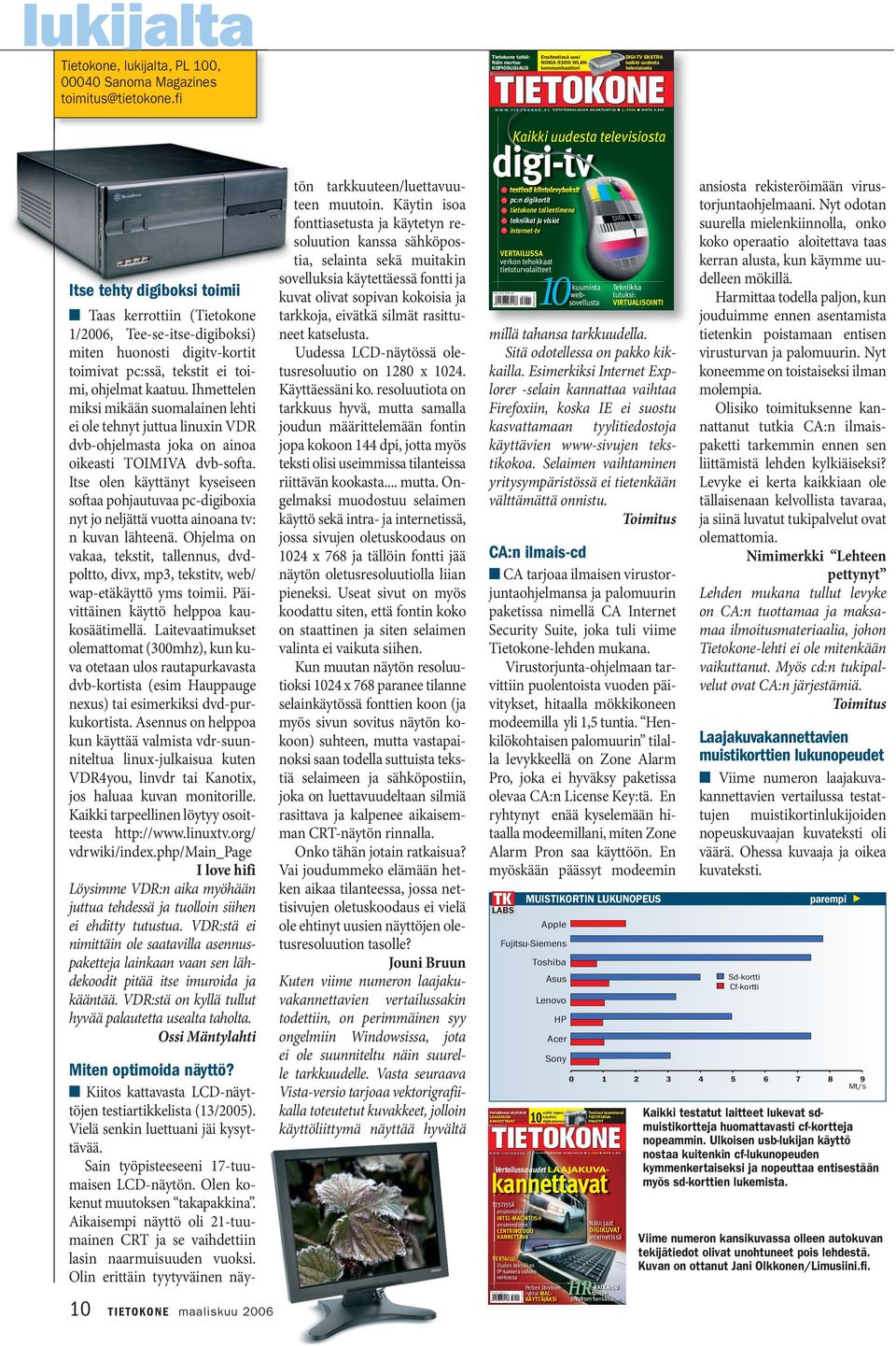 Ihmettelen miksi mikään suomalainen lehti ei ole tehnyt juttua linuxin VDR dvb-ohjelmasta joka on ainoa oikeasti TOIMIVA dvb-softa.