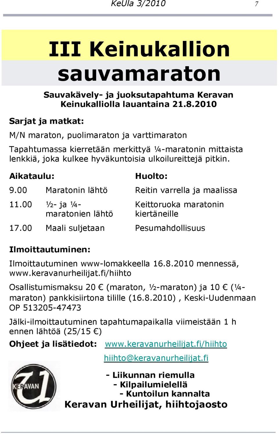 00 Maratonin lähtö 11.00 ½- ja ¼- maratonien lähtö 17.