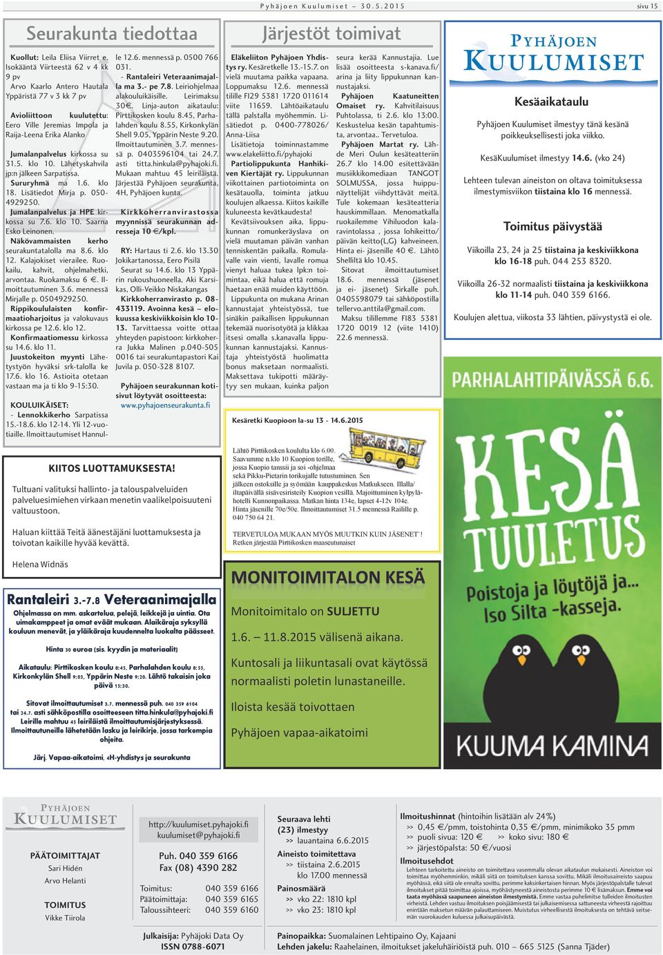 5. klo 10. Lähetyskahvila jp:n jälkeen Sarpatissa. Sururyhmä ma 1.6. klo 18. Lisätiedot Mirja p. 050-4929250. Jumalanpalvelus ja HPE kirkossa su 7.6. klo 10. Saarna Esko Leinonen.