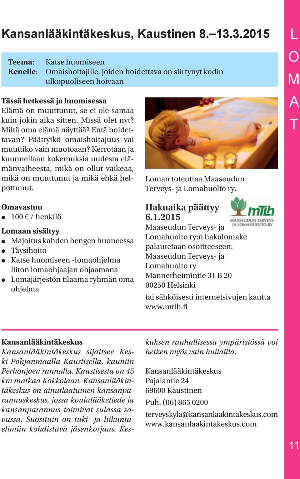 Missä olet nyt? Miltä oma elämä näyttää? Entä hoidettavan? Päättyikö omaishoitajuus vai muuttiko vain muotoaan?