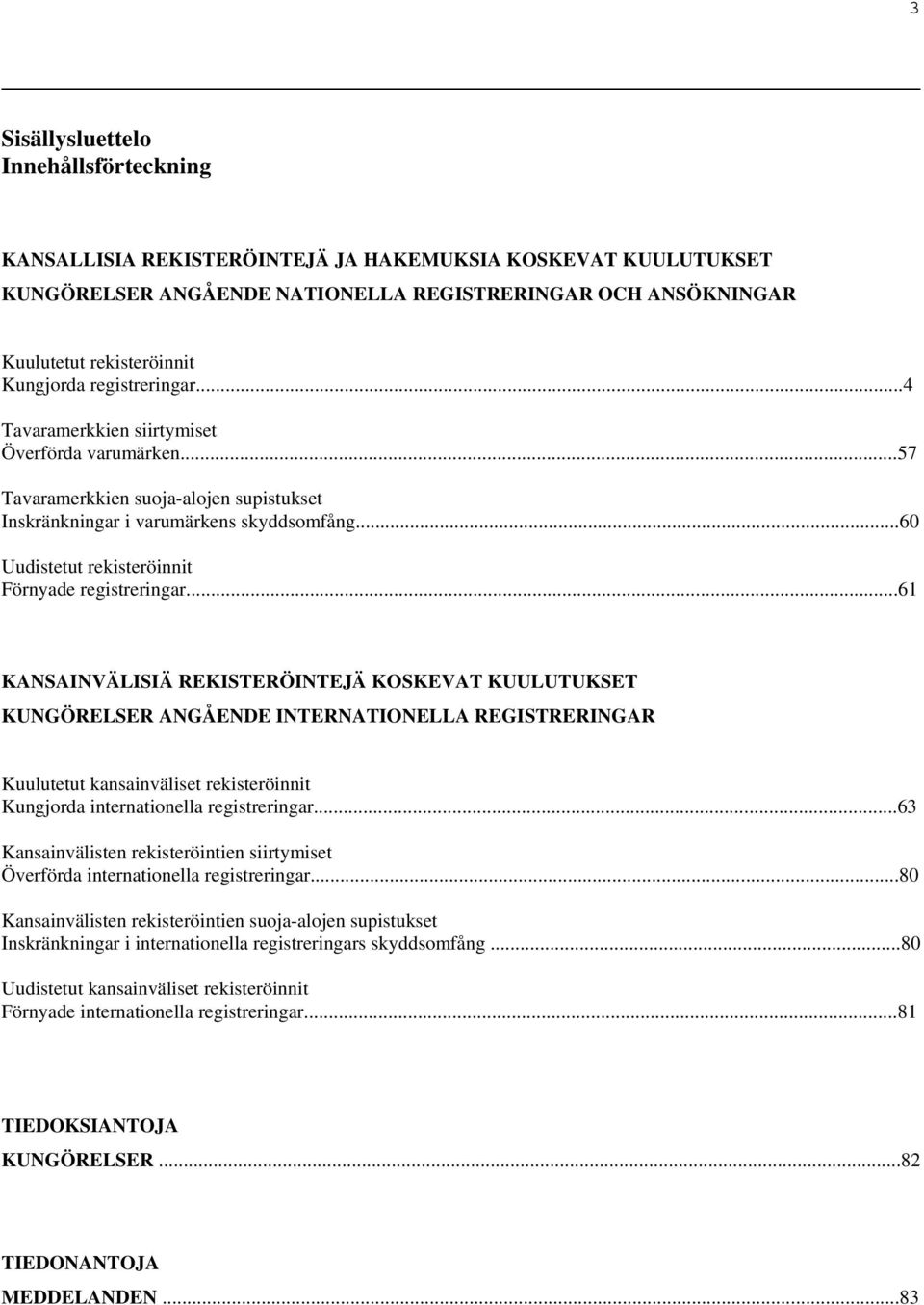 ..60 Uudistetut rekisteröinnit Förnyade registreringar.
