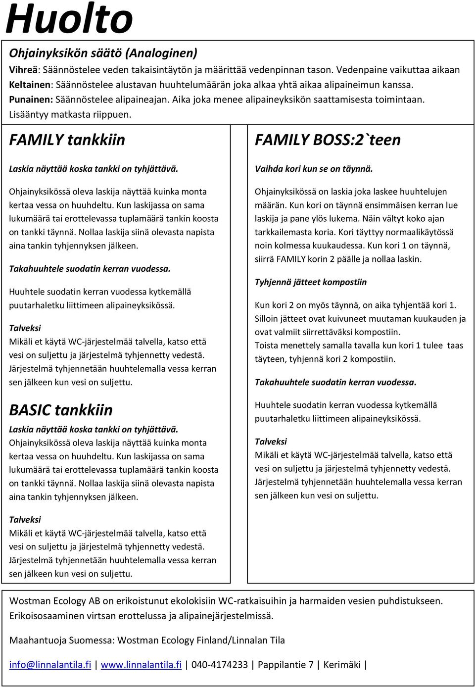 Aika joka menee alipaineyksikön saattamisesta toimintaan. Lisääntyy matkasta riippuen. FAMILY tankkiin Laskia näyttää koska tankki on tyhjättävä.