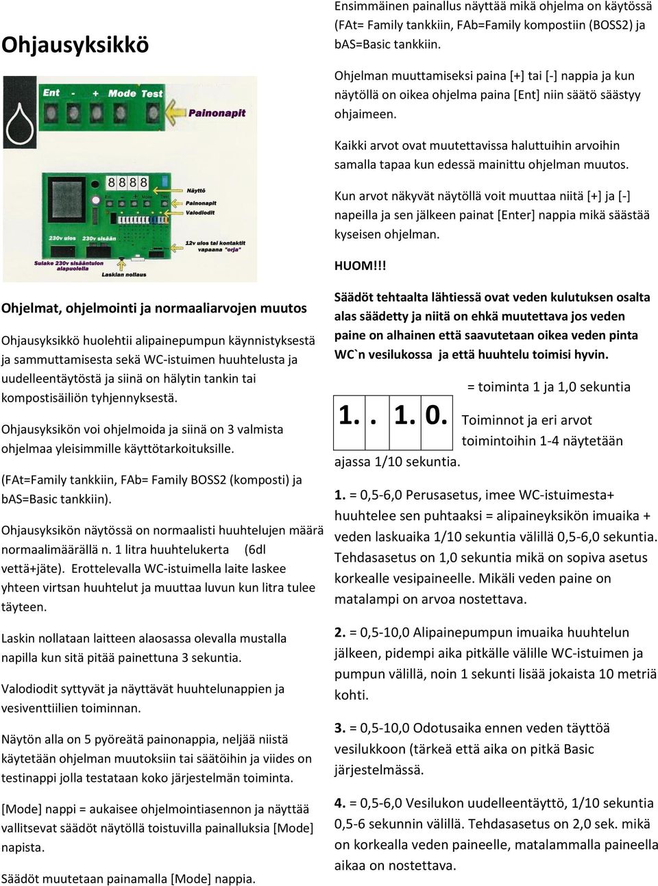 Kaikki arvot ovat muutettavissa haluttuihin arvoihin samalla tapaa kun edessä mainittu ohjelman muutos.